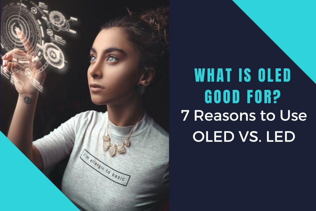 What is OLED Good For? 7 Reasons to Use OLED VS LED