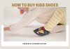 5 Tips for Parents on how to buy Kids Shoes