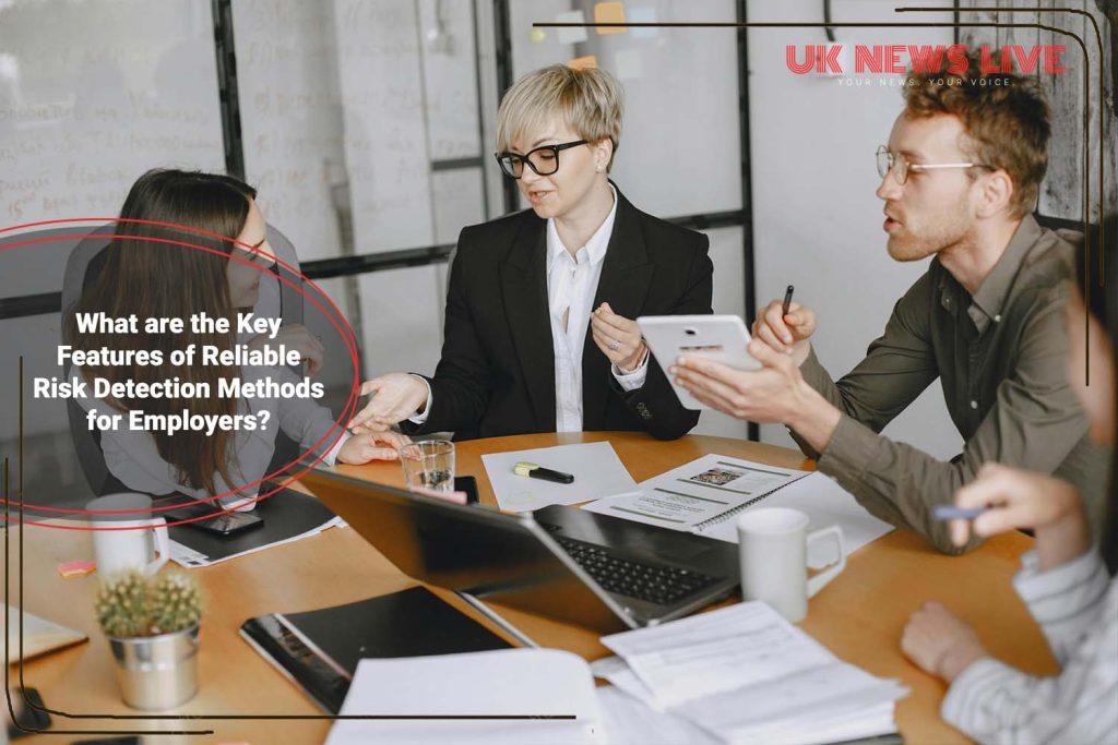 Detection And Risks Key Features of Reliable Risk Detection for Employers