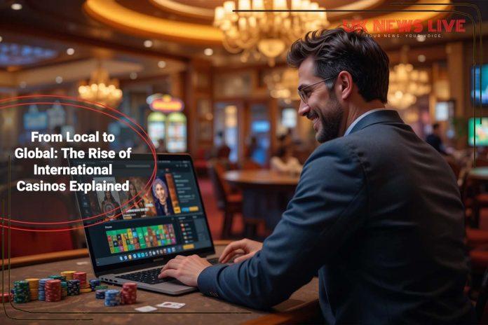 the-rise-of-international-casinos-explained