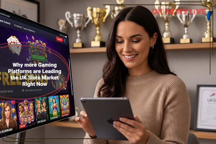 why-more-gaming-platforms-are-leading-the-uk-slots-market