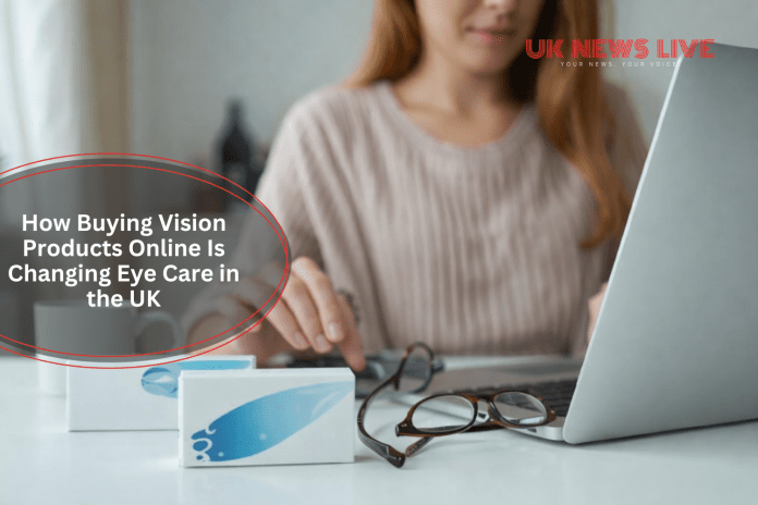 How Buying Vision Products Online Is Changing Eye Care in the UK