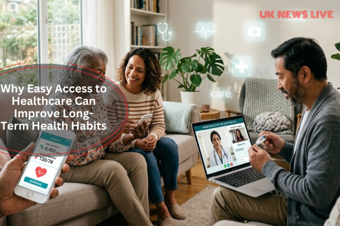 Why Easy Access to Healthcare Can Improve Long-Term Health Habits